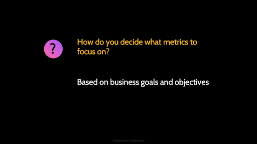 Image of a question ''how do you decide what metrics to focus on?'' - Destination Certification