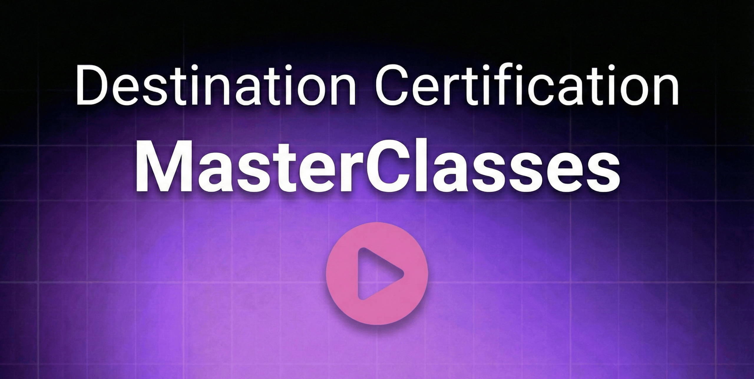 Thumbnail for masterclass demo video - Destination Certification